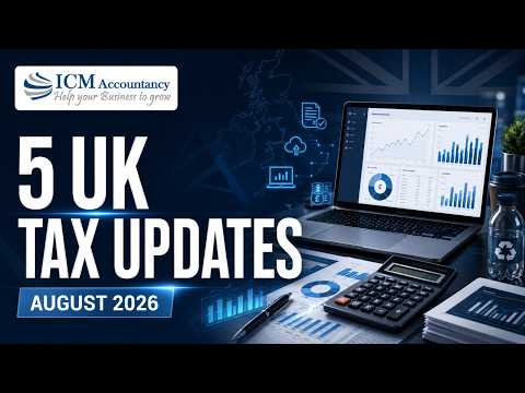 ICM Accountancy tax update video: 5 UK Tax Updates You Need to Know | August 2026 Tax Changes Explained